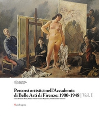 Percorsi artistici nell'Accademia di Belle Arti di Firenze: 1900-1948 - Librerie.coop