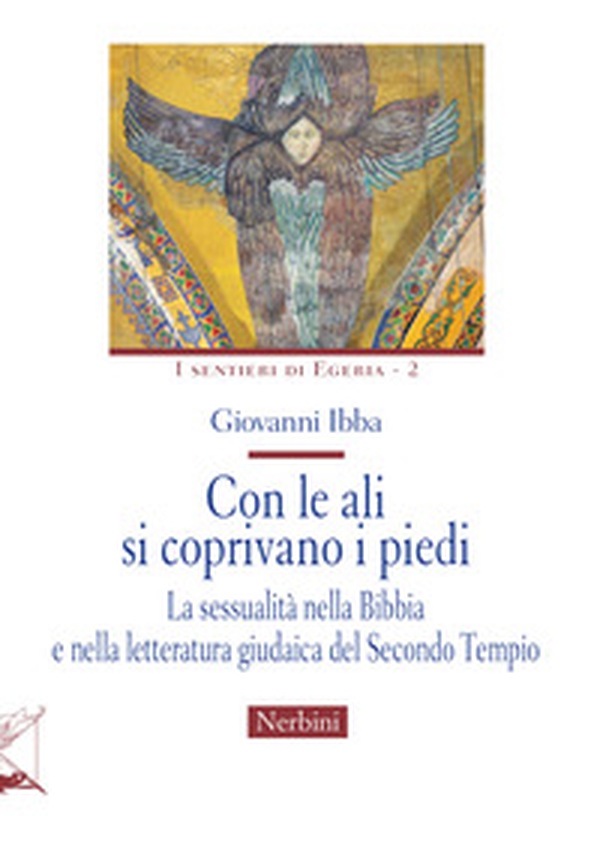 Con le ali si coprivano i piedi. La sessualità nella Bibbia e nella letteratura giudaica del Secondo Tempio - Librerie.coop Con le ali si coprivano i piedi. La sessualità nella Bibbia e nella letteratura giudaica del Secondo Tempio - Librerie.coop