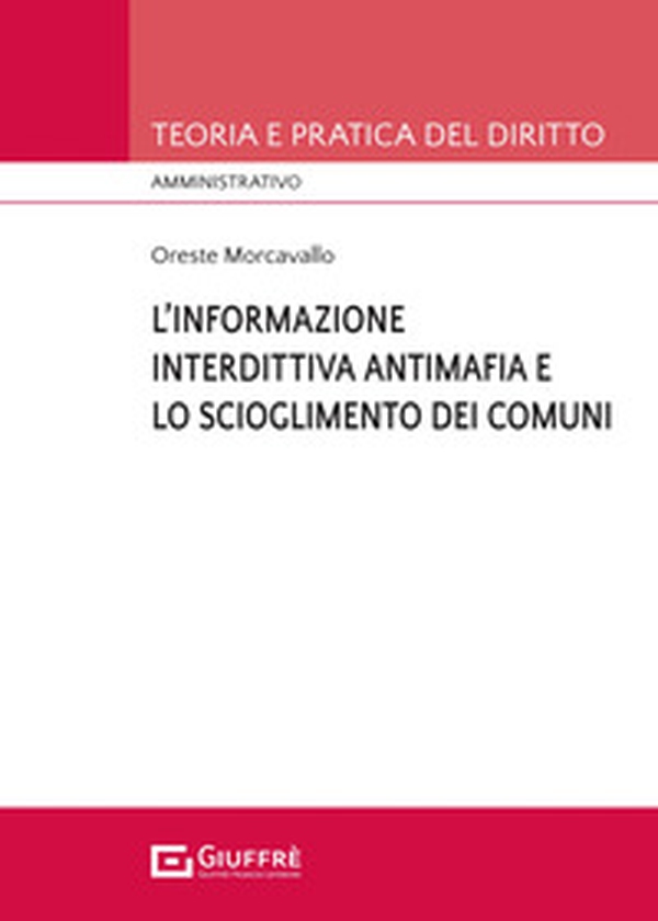 L'informazione interdittiva antimafia e lo scioglimento dei comuni per infiltrazioni mafiose - Librerie.coop L'informazione interdittiva antimafia e lo scioglimento dei comuni per infiltrazioni mafiose - Librerie.coop