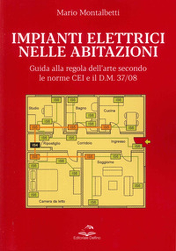 Impianti elettrici nelle abitazioni. Guida alla regola dell'arte secondo le recenti Norme CEI e il D.M. 37/08 - Librerie.coop Impianti elettrici nelle abitazioni. Guida alla regola dell'arte secondo le recenti Norme CEI e il D.M. 37/08 - Librerie.coop