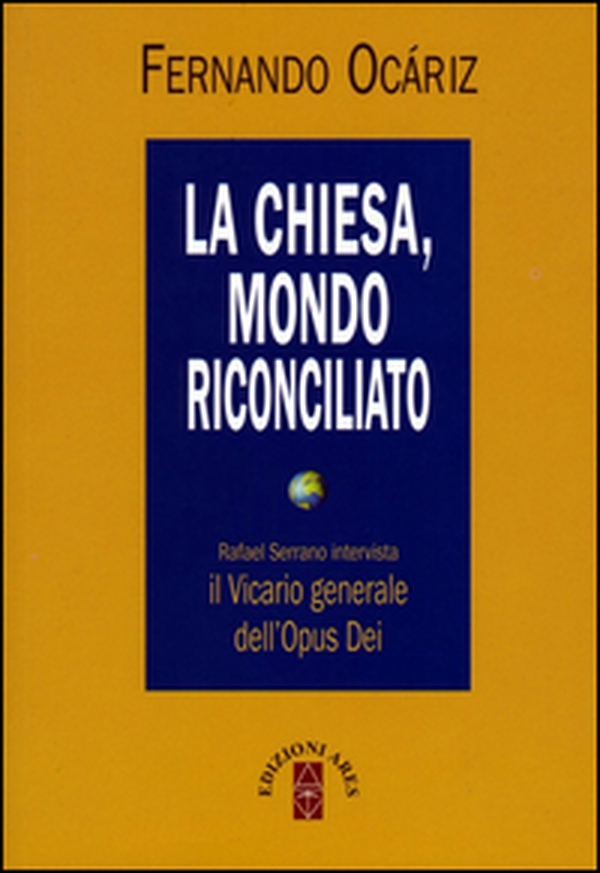 La Chiesa, mondo riconciliato. Rafael Serrano intervista il vicario generale dell'Opus Dei - Librerie.coop La Chiesa, mondo riconciliato. Rafael Serrano intervista il vicario generale dell'Opus Dei - Librerie.coop