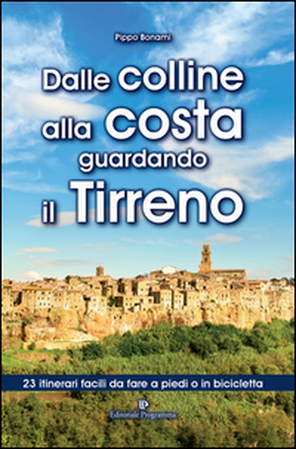 Dalle colline alla costa guardando il Tirreno. 23 itinerari facili da fare a piedi o in bicicletta - Librerie.coop Dalle colline alla costa guardando il Tirreno. 23 itinerari facili da fare a piedi o in bicicletta - Librerie.coop