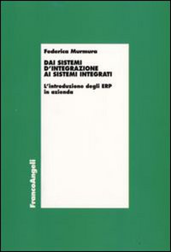 Dai sistemi d'integrazione ai sistemi integrati. L'introduzione degli ERP in azienda - Librerie.coop Dai sistemi d'integrazione ai sistemi integrati. L'introduzione degli ERP in azienda - Librerie.coop