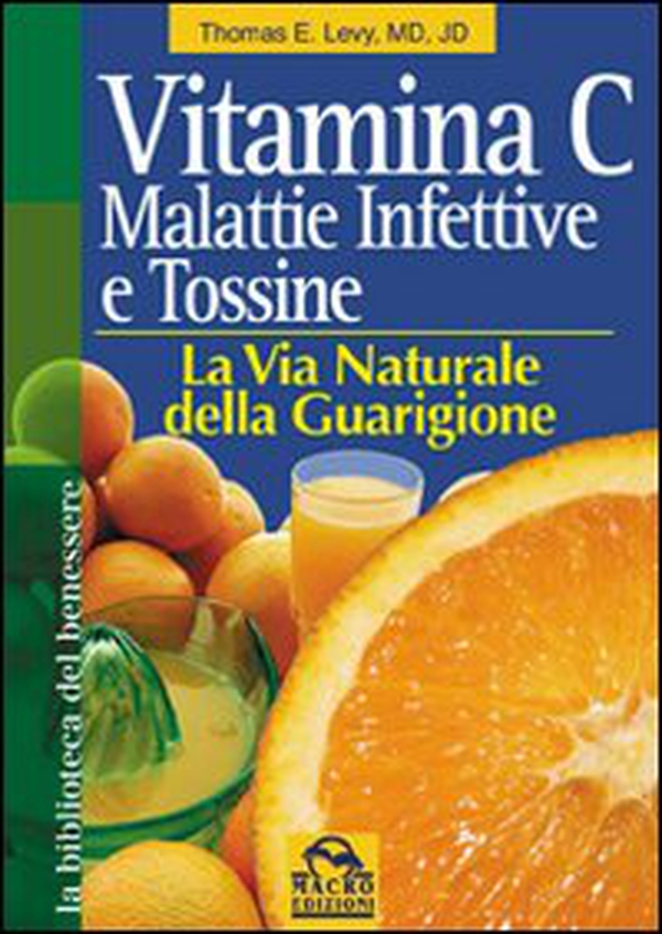 Vitamina C. Malattie infettive e tossine. La via naturale della guarigione - Librerie.coop Vitamina C. Malattie infettive e tossine. La via naturale della guarigione - Librerie.coop