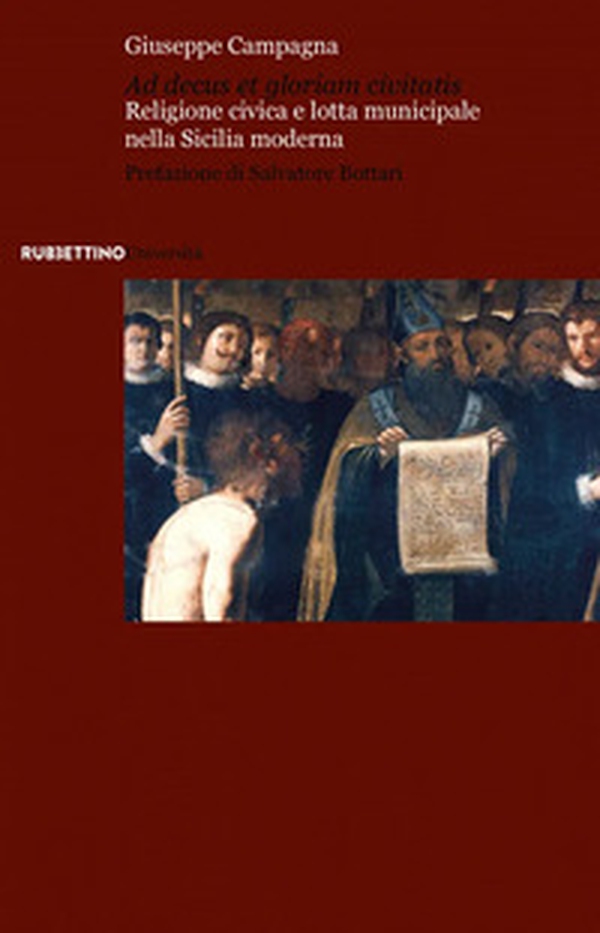 Ad decus et gloriam civitatis. Religione civica e lotta municipale nella Sicilia moderna - Librerie.coop Ad decus et gloriam civitatis. Religione civica e lotta municipale nella Sicilia moderna - Librerie.coop