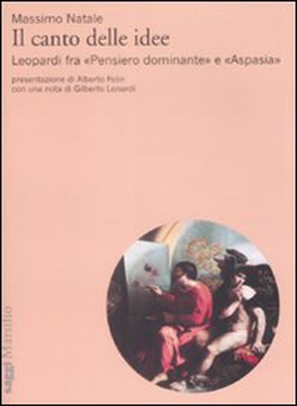 Il canto delle idee. Leopardi fra «Pensiero dominante» e «Aspasia» - Librerie.coop Il canto delle idee. Leopardi fra «Pensiero dominante» e «Aspasia» - Librerie.coop