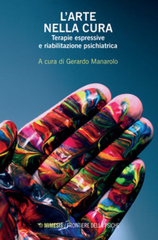L'arte nella cura. Terapie espressive e riabilitazione psichiatrica - Librerie.coop L'arte nella cura. Terapie espressive e riabilitazione psichiatrica - Librerie.coop
