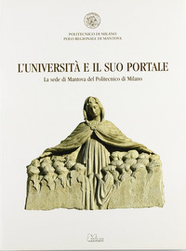 L'università e il suo portale. La sede di Mantova del Politecnico di Milano - Librerie.coop L'università e il suo portale. La sede di Mantova del Politecnico di Milano - Librerie.coop