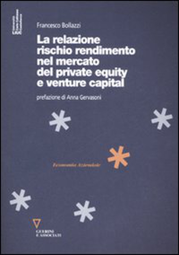 La relazione rischio rendimento nel mercato del private equity e venture capital - Librerie.coop La relazione rischio rendimento nel mercato del private equity e venture capital - Librerie.coop