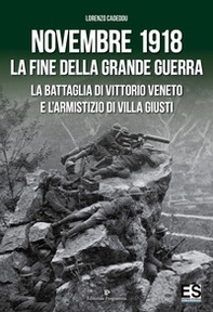Novembre 1918. La fine della Grande Guerra. La battaglia di Vittorio Veneto e l'Armistizio di Villa Giusti - Librerie.coop
