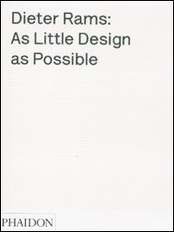 Dieter Rams: as little design as possible - Librerie.coop Dieter Rams: as little design as possible - Librerie.coop