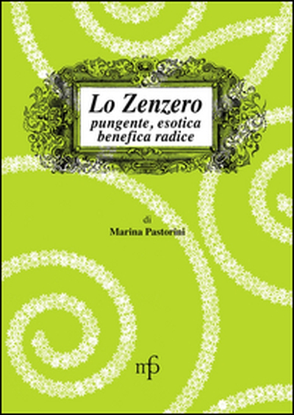 Lo zenzero. Pungente, esotica, benefica radice - Librerie.coop Lo zenzero. Pungente, esotica, benefica radice - Librerie.coop