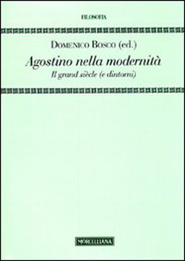 Agostino nella modernità. Il grand siècle (e dintorni) - Librerie.coop Agostino nella modernità. Il grand siècle (e dintorni) - Librerie.coop