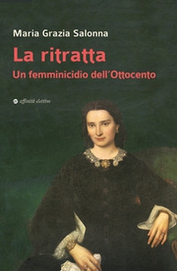 La ritratta. Un femminicidio dell'Ottocento - Librerie.coop