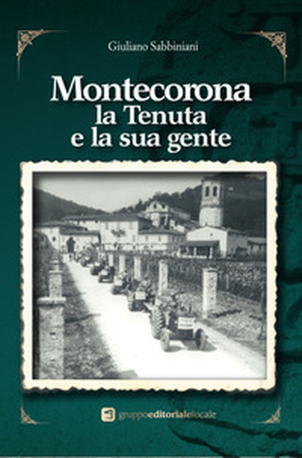 Montecorona, la tenuta e la sua gente - Librerie.coop Montecorona, la tenuta e la sua gente - Librerie.coop