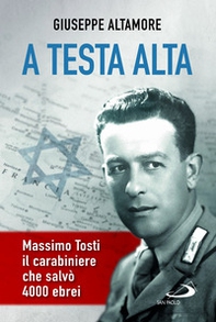A testa alta. Massimo Tosti, il carabiniere che salvò 4000 ebrei - Librerie.coop