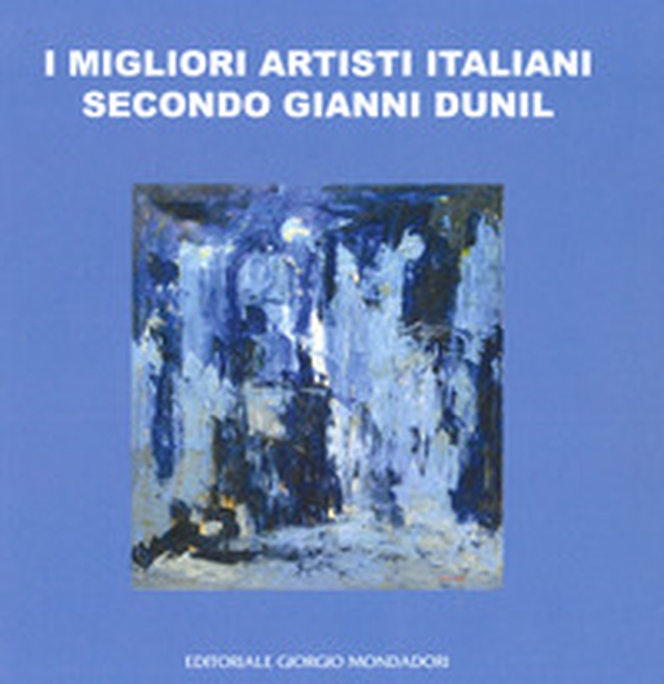I migliori artisti italiani secondo Gianni Dunil. Catalogo della mostra (Venezia, 3-10 novembre 2019) - Librerie.coop I migliori artisti italiani secondo Gianni Dunil. Catalogo della mostra (Venezia, 3-10 novembre 2019) - Librerie.coop