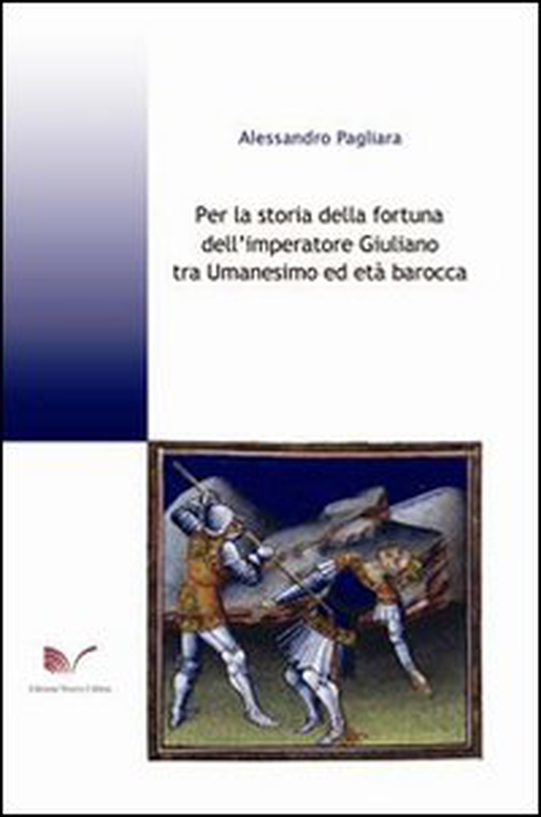 Per la storia della fortuna dell'imperatore Giuliano tra Umanesimo ed età barocca - Librerie.coop Per la storia della fortuna dell'imperatore Giuliano tra Umanesimo ed età barocca - Librerie.coop