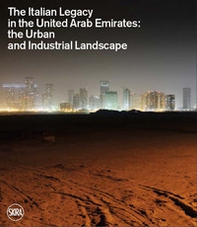 The Italian legacy in the United Arab Emirates: the urban and industrial landscape. Ediz. italiana e inglese - Librerie.coop