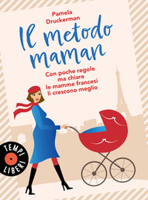 Il metodo maman. Con poche regole ma chiare le mamme francesi li crescono meglio - Librerie.coop Il metodo maman. Con poche regole ma chiare le mamme francesi li crescono meglio - Librerie.coop
