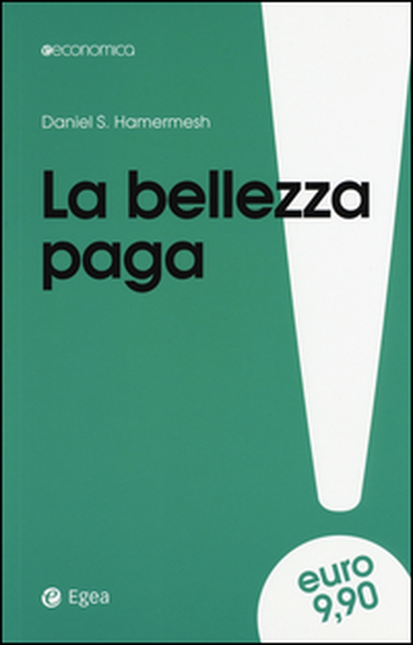 La bellezza paga. Tutti i vantaggi dell'essere attraenti - Librerie.coop La bellezza paga. Tutti i vantaggi dell'essere attraenti - Librerie.coop
