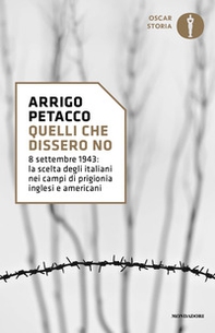 Quelli che dissero no. 8 settembre 1943: la scelta degli italiani nei campi di prigionia inglesi e americani - Librerie.coop