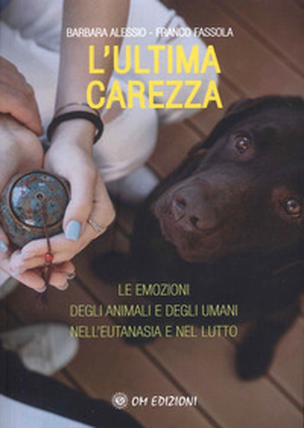 L'ultima carezza. Le emozioni degli animali e degli umani nell'eutanasia e nel lutto - Librerie.coop L'ultima carezza. Le emozioni degli animali e degli umani nell'eutanasia e nel lutto - Librerie.coop