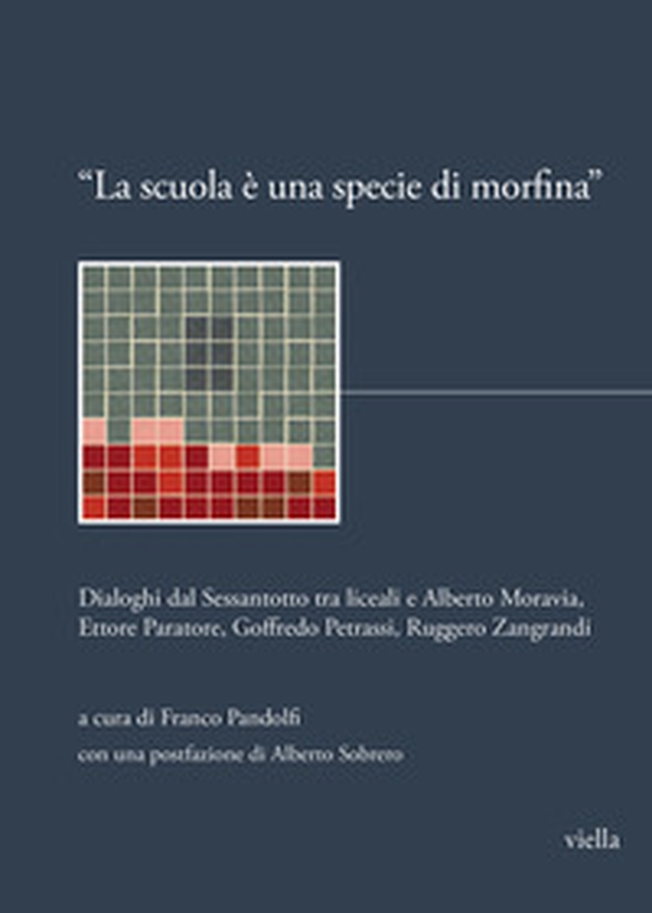 «La scuola è una specie di morfina». Dialoghi dal Sessantotto tra liceali e Alberto Moravia, Ettore Paratore, Goffredo Petrassi, Ruggero Zangrandi - Librerie.coop «La scuola è una specie di morfina». Dialoghi dal Sessantotto tra liceali e Alberto Moravia, Ettore Paratore, Goffredo Petrassi, Ruggero Zangrandi - Librerie.coop