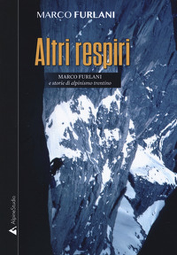 Altri respiri. Marco Furlani e storie di alpinismo trentino - Librerie.coop Altri respiri. Marco Furlani e storie di alpinismo trentino - Librerie.coop