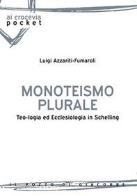 Monoteismo plurale. Teologia ed ecclesiologia in Schelling - Librerie.coop