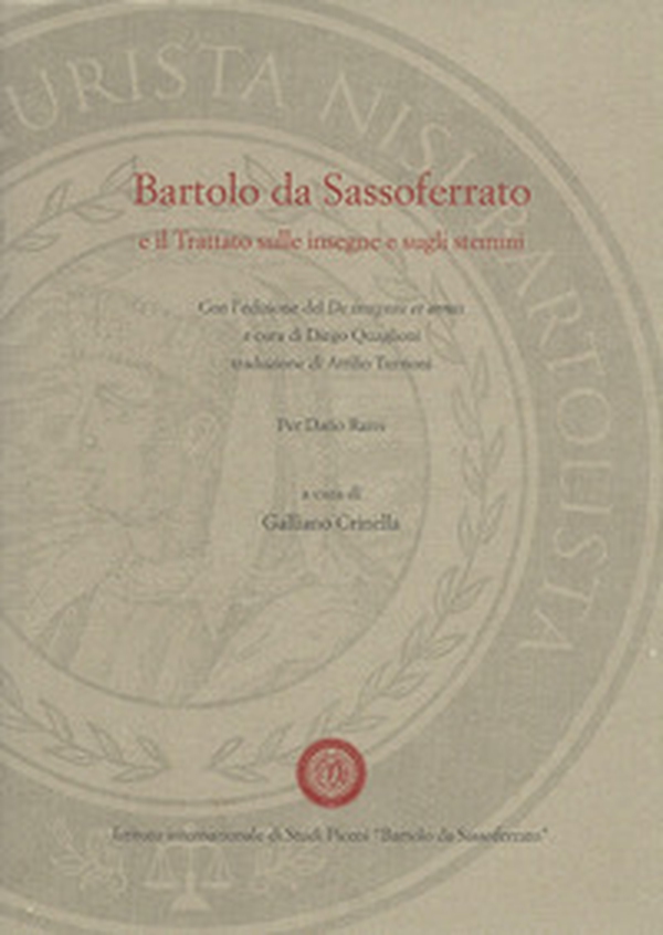 Barolo da Sassoferrato e il Trattato sulle insegne e sugli stemmi. Con l'edizione del De insigniis et armis a cura di Diego Quagioni, traduzione di Attilio Turrioni - Librerie.coop Barolo da Sassoferrato e il Trattato sulle insegne e sugli stemmi. Con l'edizione del De insigniis et armis a cura di Diego Quagioni, traduzione di Attilio Turrioni - Librerie.coop