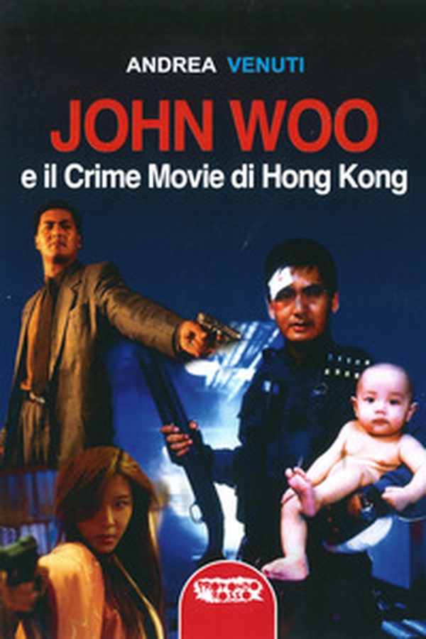John Woo e il crime movie di Hong Kong - Librerie.coop John Woo e il crime movie di Hong Kong - Librerie.coop
