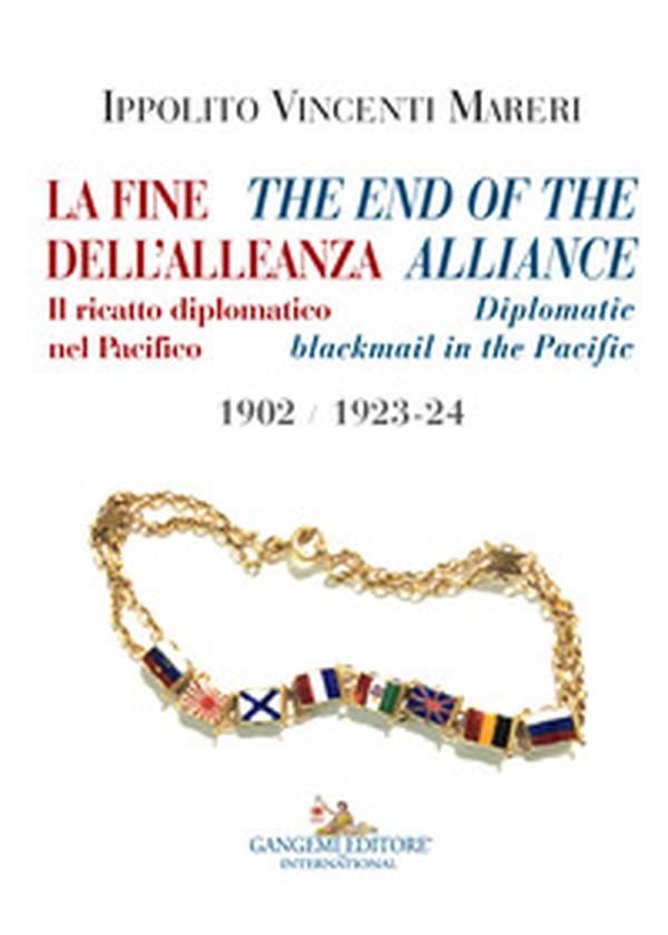 La fine dell'alleanza. Il ricatto diplomatico nel Pacifico-The end of the Alliance. Diplomatic blackmail in the Pacific 1902/1923-24. Ediz. italiana e inglese - Librerie.coop La fine dell'alleanza. Il ricatto diplomatico nel Pacifico-The end of the Alliance. Diplomatic blackmail in the Pacific 1902/1923-24. Ediz. italiana e inglese - Librerie.coop