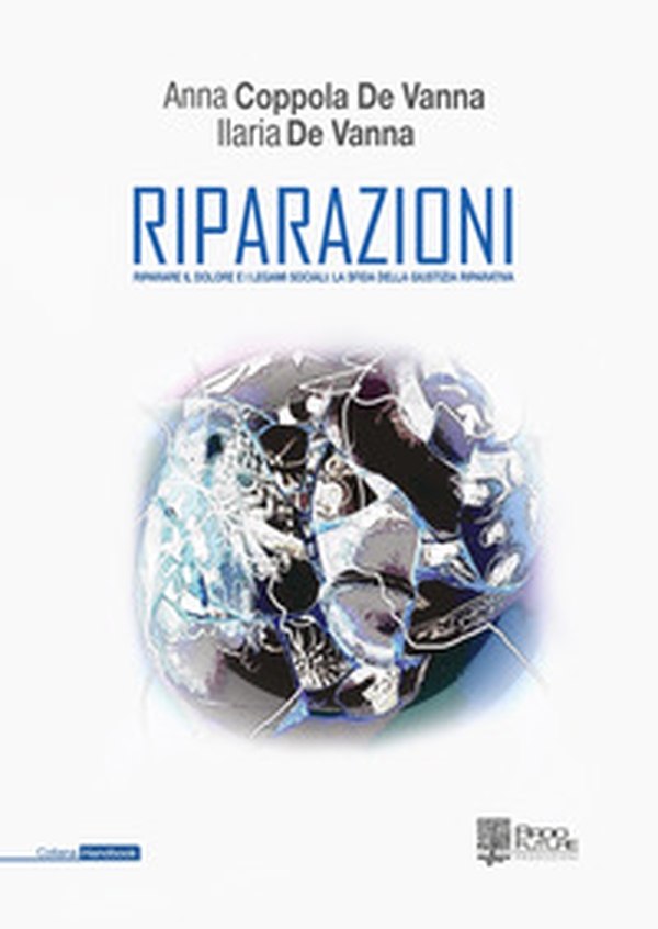 Riparazioni. Riparare il dolore e i legami sociali: la sfida della giustizia riparativa - Librerie.coop Riparazioni. Riparare il dolore e i legami sociali: la sfida della giustizia riparativa - Librerie.coop