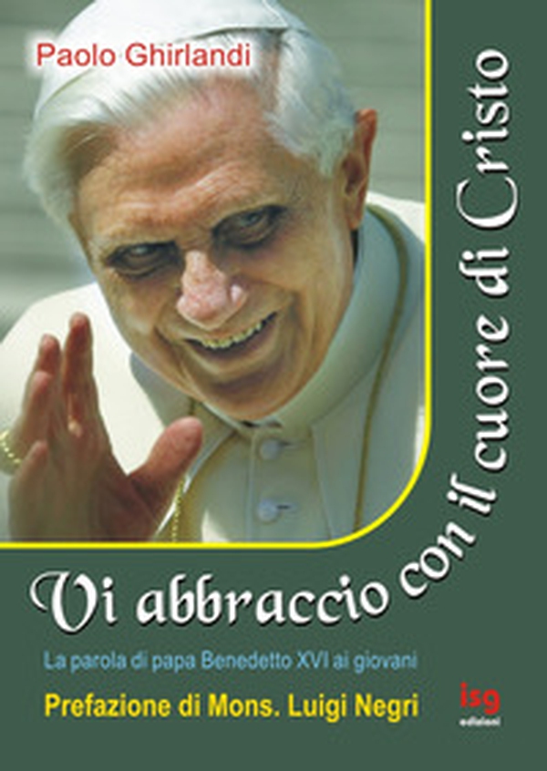 Vi abbraccio con il cuore di Cristo. La parola di papa Benedetto XVI ai giovani - Librerie.coop Vi abbraccio con il cuore di Cristo. La parola di papa Benedetto XVI ai giovani - Librerie.coop