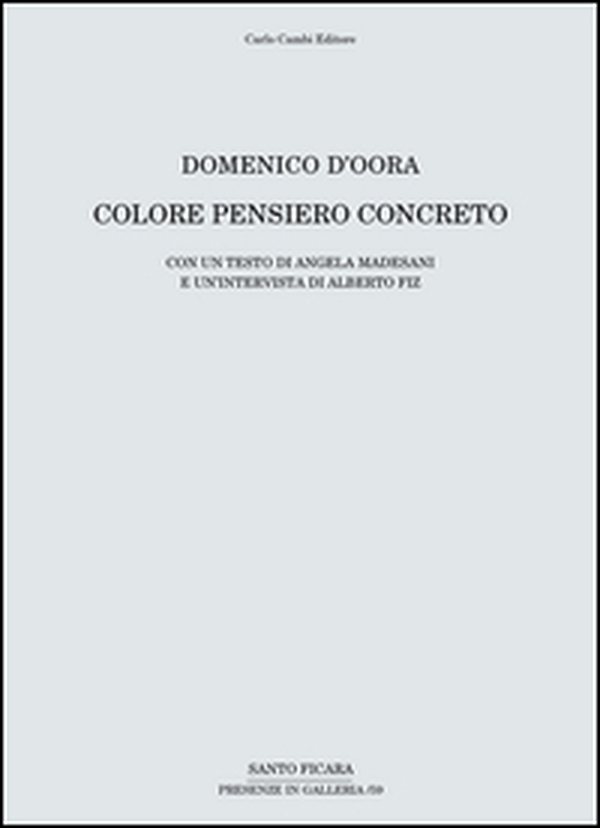 Domenico D'Oora. Colore pensiero concreto. Catalogo della mostra (Firenze, 30 aprile-10 giugno 2016) - Librerie.coop Domenico D'Oora. Colore pensiero concreto. Catalogo della mostra (Firenze, 30 aprile-10 giugno 2016) - Librerie.coop