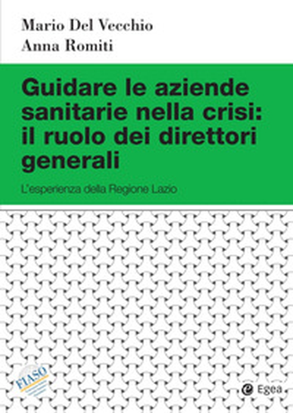 Guidare le aziende sanitarie nella crisi: il ruolo dei direttori generali. L'esperienza della Regione Lazio - Librerie.coop Guidare le aziende sanitarie nella crisi: il ruolo dei direttori generali. L'esperienza della Regione Lazio - Librerie.coop