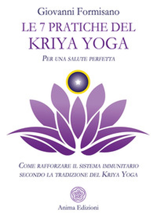 Le 7 pratiche del Kriya Yoga. Per una salute perfetta. Come rafforzare il sistema immunitario secondo la tradizione del Kriya Yoga - Librerie.coop Le 7 pratiche del Kriya Yoga. Per una salute perfetta. Come rafforzare il sistema immunitario secondo la tradizione del Kriya Yoga - Librerie.coop