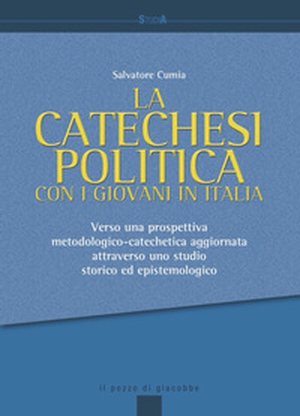 La catechesi politica con i giovani in Italia. Verso una prospettiva metodologico-catechetica aggiornata attraverso uno studio storico ed epistemologico - Librerie.coop La catechesi politica con i giovani in Italia. Verso una prospettiva metodologico-catechetica aggiornata attraverso uno studio storico ed epistemologico - Librerie.coop