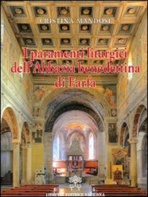 I paramenti liturgici dell'abbazia benedettina di Farfa - Librerie.coop I paramenti liturgici dell'abbazia benedettina di Farfa - Librerie.coop