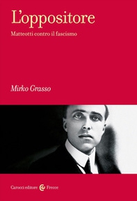 L'oppositore. Matteotti contro il fascismo - Librerie.coop