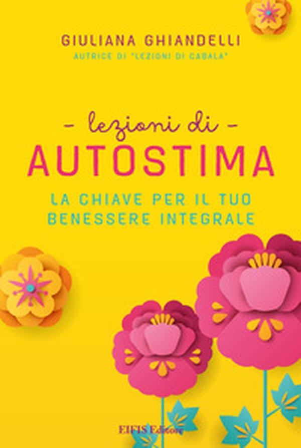Lezioni di autostima. La chiave per il tuo benessere integrale - Librerie.coop Lezioni di autostima. La chiave per il tuo benessere integrale - Librerie.coop