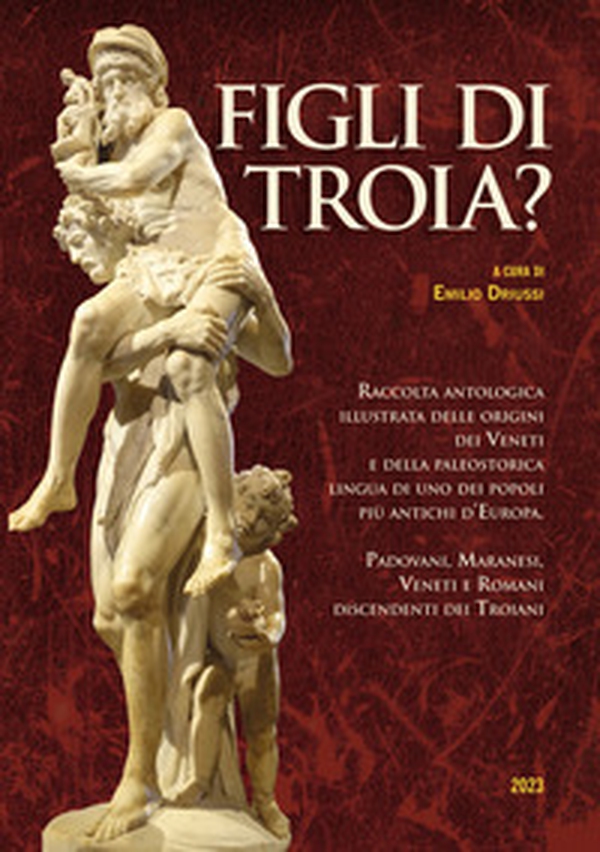 Figli di Troia? Raccolta antologica illustrata delle origini dei Veneti e della paleostorica lingua di uno dei popoli più antichi d'Europa. Padovani, maranesi, veneti e romani discendenti dei Troiani - Librerie.coop Figli di Troia? Raccolta antologica illustrata delle origini dei Veneti e della paleostorica lingua di uno dei popoli più antichi d'Europa. Padovani, maranesi, veneti e romani discendenti dei Troiani - Librerie.coop