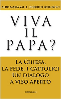Viva il papa? La chiesa, la fede, i cattolici. Un dialogo a viso aperto - Librerie.coop