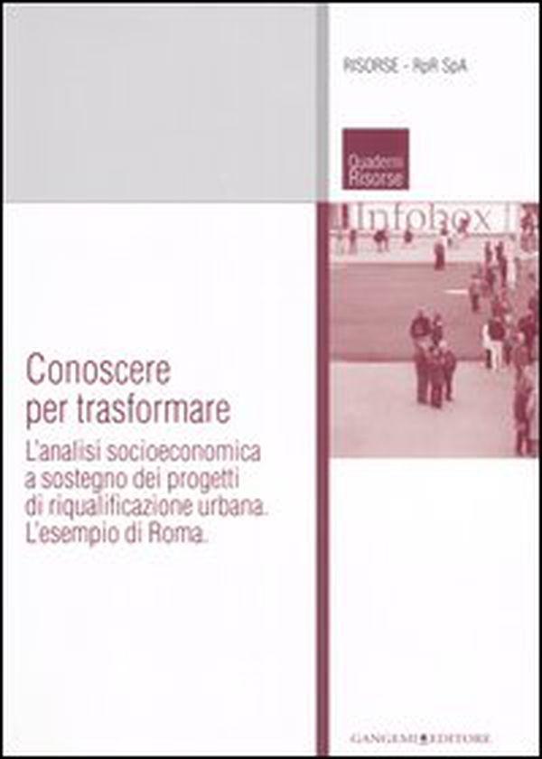 Conoscere per trasformare. L'analisi socioeconomica a sostegno dei progetti di riqualificazione urbana. L'esempio di Roma - Librerie.coop Conoscere per trasformare. L'analisi socioeconomica a sostegno dei progetti di riqualificazione urbana. L'esempio di Roma - Librerie.coop