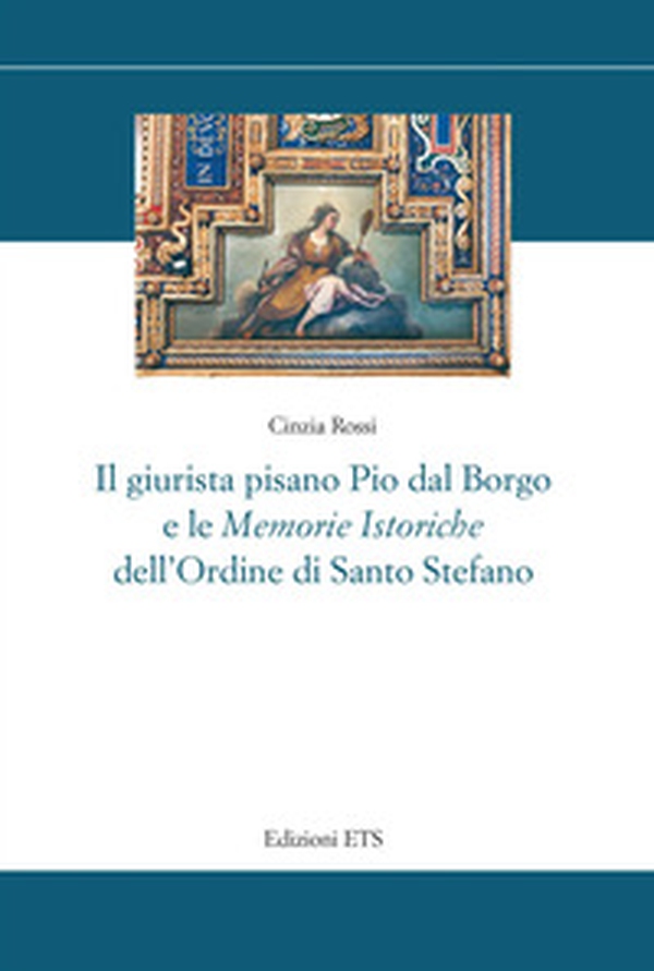 Il giurista pisano Pio dal Borgo e le «Memorie istoriche» dell'Ordine di Santo Stefano - Librerie.coop Il giurista pisano Pio dal Borgo e le «Memorie istoriche» dell'Ordine di Santo Stefano - Librerie.coop