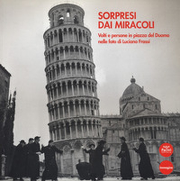 Sorpresi dai miracoli. Volti e persone in piazza del Duomo nelle foto di Luciano Frassi - Librerie.coop Sorpresi dai miracoli. Volti e persone in piazza del Duomo nelle foto di Luciano Frassi - Librerie.coop