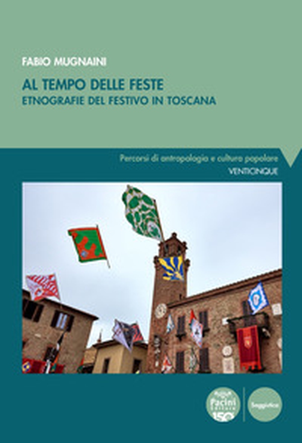 Al tempo delle feste. Etnografia del festivo in Toscana - Librerie.coop Al tempo delle feste. Etnografia del festivo in Toscana - Librerie.coop