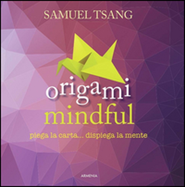 Origami mindful. Piega la carta... dispiega la mente - Librerie.coop Origami mindful. Piega la carta... dispiega la mente - Librerie.coop