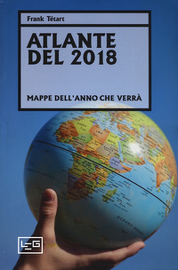 Atlante del 2018. Mappe dell'anno che verrà - Librerie.coop Atlante del 2018. Mappe dell'anno che verrà - Librerie.coop